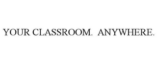 your classroom. anywhere.