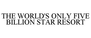 the world's only five billion star resort