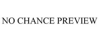 no chance preview