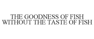 the goodness of fish without the taste of fish