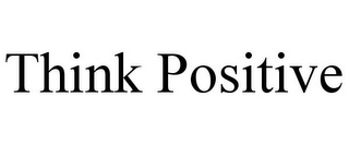 think positive