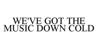 we've got the music down cold