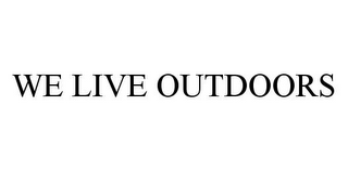 we live outdoors