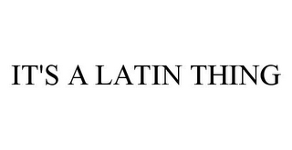 it's a latin thing