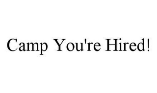 camp you're hired!