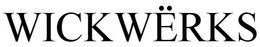 wick wËrks