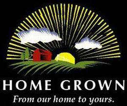 home grown from our home to yours.