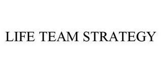 life team strategy