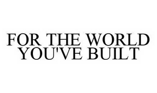 for the world you've built