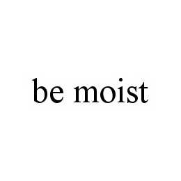 be moist