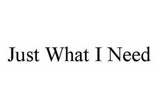 just what i need
