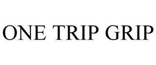 one trip grip