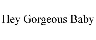 hey gorgeous baby