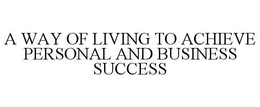 a way of living to achieve personal andbusiness success