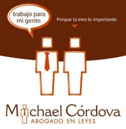 michael cÓrdova abogado en leyes trabajo para mi gente. porque tÚ eres lo importante.