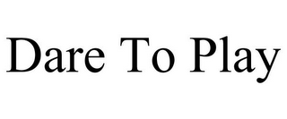dare to play