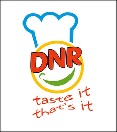dnr taste it that's it