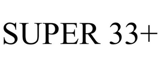 super 33+