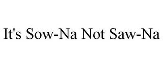 it's sow-na not saw-na