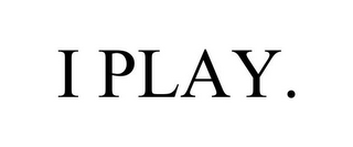 i play.