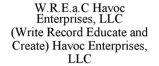 w.r.e.a.c havoc enterprises, llc (write record educate and create) havoc enterprises, llc