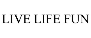 live life fun