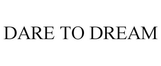 dare to dream