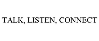 talk, listen, connect