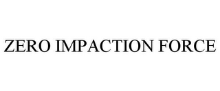 zero impaction force