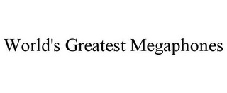 world's greatest megaphones