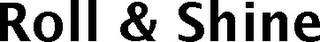roll & shine