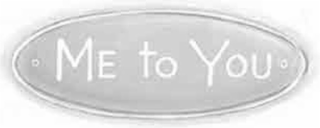 me to you