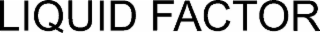 liquid factor