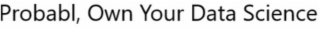 probabl, own your data science