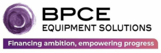 bpce equipment solutions financing ambition, empowering progress