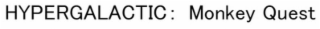 hypergalactic : monkey quest