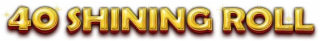 40 shining roll
