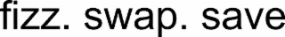 fizz. swap. save
