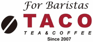 for baristas taco tea & coffee since 2007