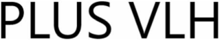 plus vlh