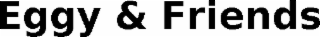 eggy & friends