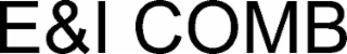 e&i comb