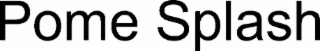 pome splash