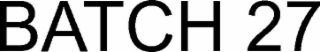 batch 27