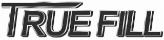 true fill