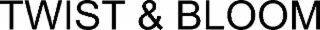 twist & bloom