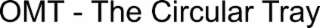 omt - the circular tray