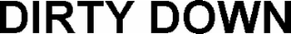 dirty down
