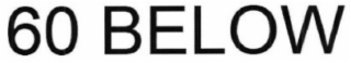60 below