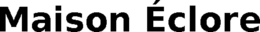 maison Éclore
